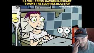 Ill Will Press: Kavorkian Scarf - Foamy The Squirrel Reaction