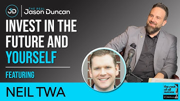 Invest in Your Future- The Root of All Success FT. Neil Twa