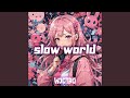 Slow world