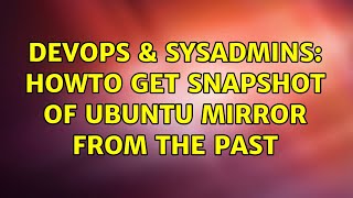 Famous DevOps & SysAdmins: Howto get snapshot of ubuntu mirror from the past Profile