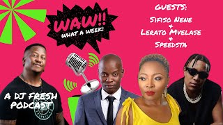 72 | Sifiso Nene; DJ Speedsta & Lerato Mvelase | WAW WHAT A WEEK (WITH DJ FRESH)