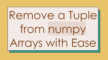 Remove a Tuple from numpy Arrays with Ease