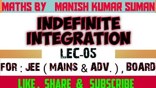 INDEFINITE INTEGRATION | LEC-05 | IIT | JEE MAINS & ADVANCED