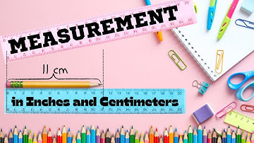 Measuring Length in Inches and Centimeters