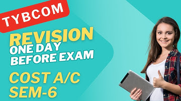 TYBCOM Cost Accounting Sem-6 Revision (One Day Before Exam) for Mumbai University Syllabus