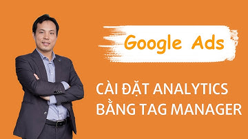 Cài Đặt Google Analytics bằng Google Tag Manager
