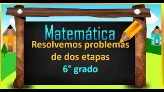 Resolvemos problemas de dos etapas. MATEMATICA 5° y 6° grado