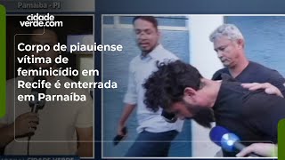 Corpo de piauiense vítima de feminicídio em Recife é enterrada em Parnaíba