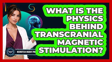 What Is The Physics Behind Transcranial Magnetic Stimulation? - Neurotech Insight Pro
