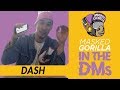 DASH Goes &#39;In The DMs&#39; w/ Masked Gorilla