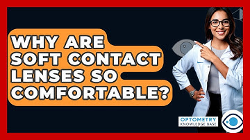 Why Are Soft Contact Lenses So Comfortable? - Optometry Knowledge Base