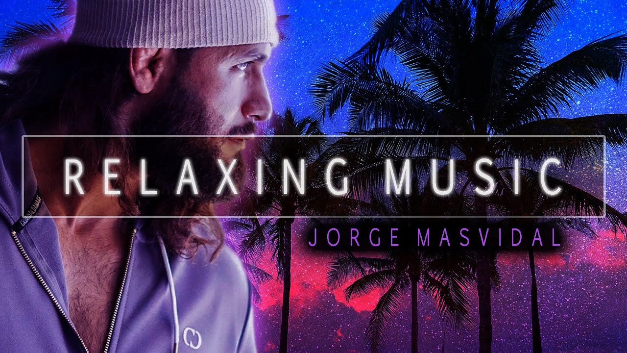 MMA/UFC Music to Relax - Jorge Masvidal's Song for Relaxation, Meditation, Deep Sleep, Motivation