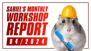 Sariel's Monthly Workshop Report 04/2024