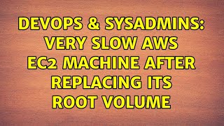 DevOps & SysAdmins: Very slow AWS EC2 machine after replacing its root volume (2 Solutions!!)