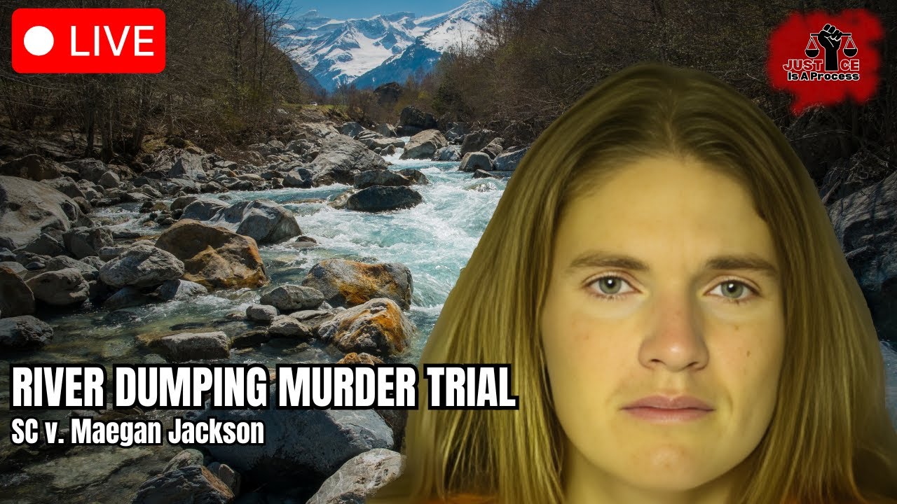 River Dumping Murder Trial — SC v. Meagan Jackson — Day 5
