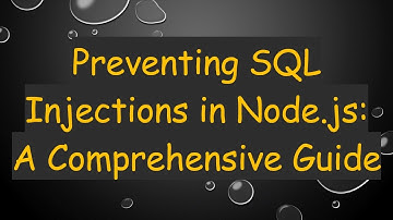 Preventing SQL Injections in Node.js: A Comprehensive Guide