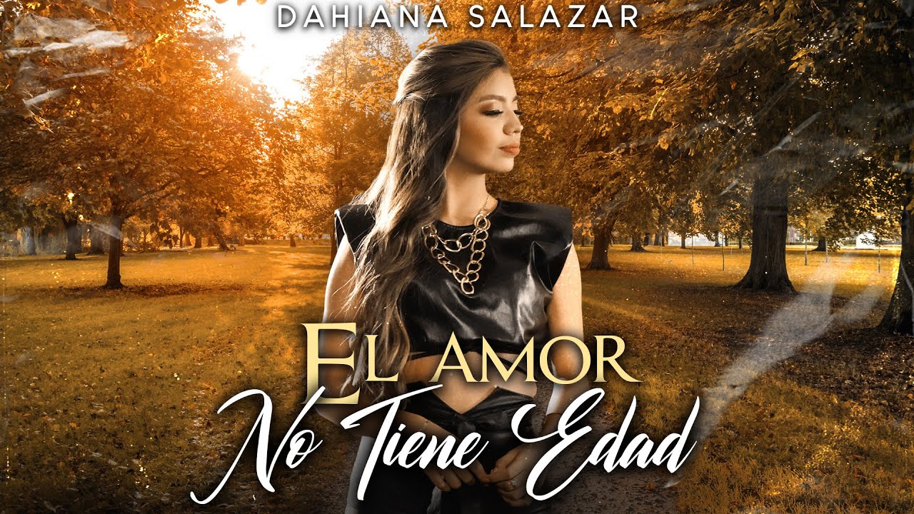 Dahiana Salazar - El Amor No Tiene Edad (Video Oficial)