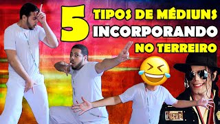 5 TIPOS DE MÉDIUNS INCORPORANDO NO TERREIRO | Humor na Umbanda