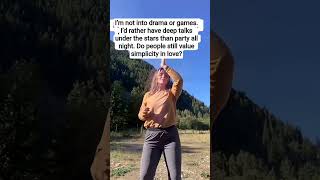 I'm not drama or games. I'd rather have deep talks edit