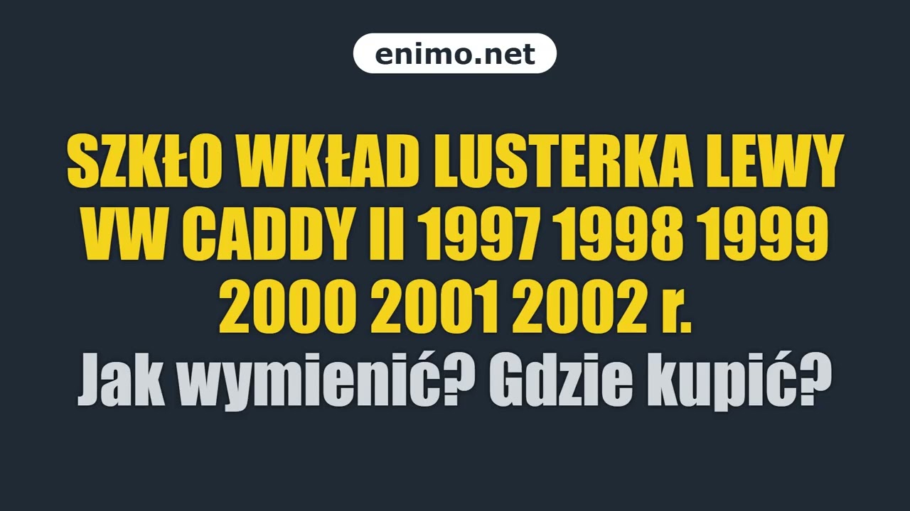 SZKŁO WKŁAD LUSTERKA LEWY VW CADDY II 1997 1998 1999 2000 2001 2002 r. Jak wymienić? Gdzie kupić?