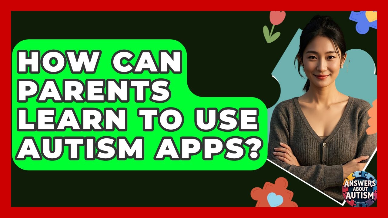How Can Parents Learn To Use Autism Apps? - Answers About Autism