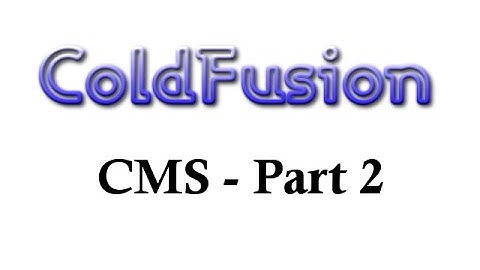 ColdFusion - CMS Application - Part 2