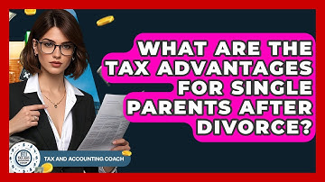 What Are The Tax Advantages For Single Parents After Divorce? - Tax and Accounting Coach