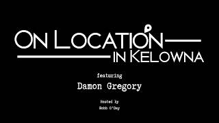 On Location Kelowna - Damon Gregory