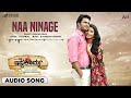 Naa Ninage | Audio Song | Ishtakamya | Vijay Surya I Mayuri I Kaavya Shetty | B Ajaneesh Lokanath