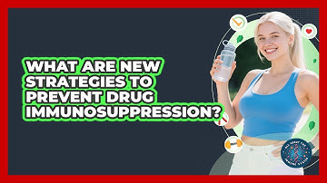 What Are New Strategies To Prevent Drug Immunosuppression? - All About the Immune System
