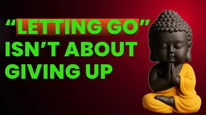 “Letting Go” Isn’t About Giving Up | Buddhist Wisdom