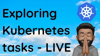 LIVESTREAM - Exploring Kubernetes tasks - Part 1 (important for CKA aspirants) Wealth