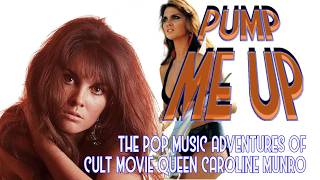 PUMP ME UP WITH TAR AND CEMENT: The Musical Adventures of CAROLINE MUNRO
