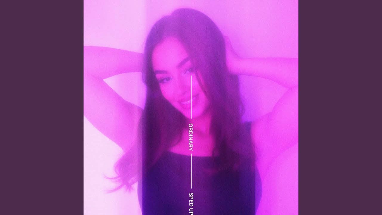 Ordinary (Sped Up)