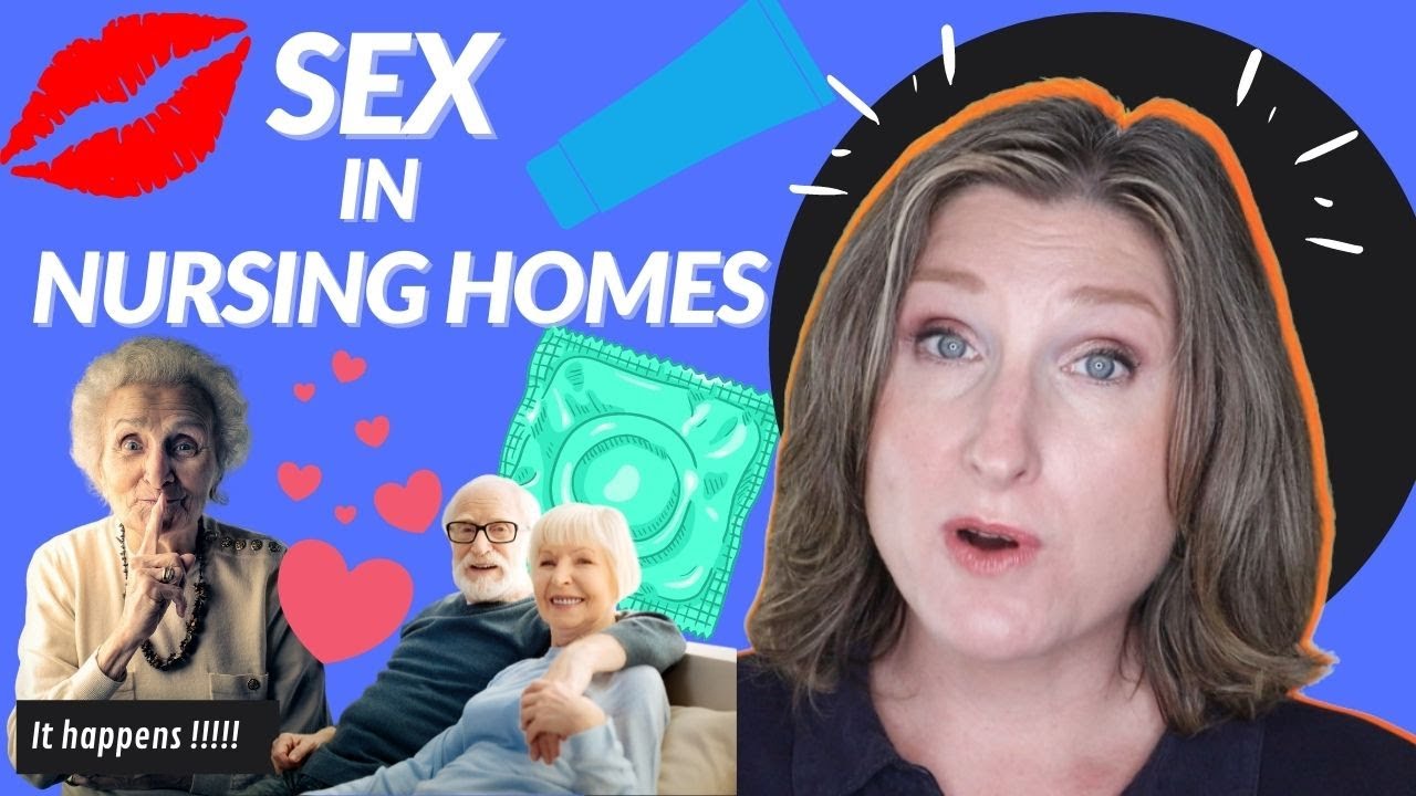 Sex In Nursing Homes Part 1 Is It Normal Does It Happen What Are The Issues Ltc Sex 