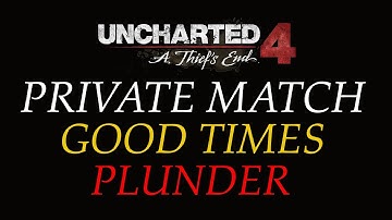 Uncharted 4 Multiplayer - Private Match - Plunder: Good Times - [River]