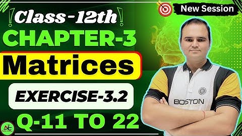Class 12 Maths Ex-3.2 (Q11 to Q22) Chapter 3 (Matrices) | NCERT CBSE | One Shot Exercise 3.2