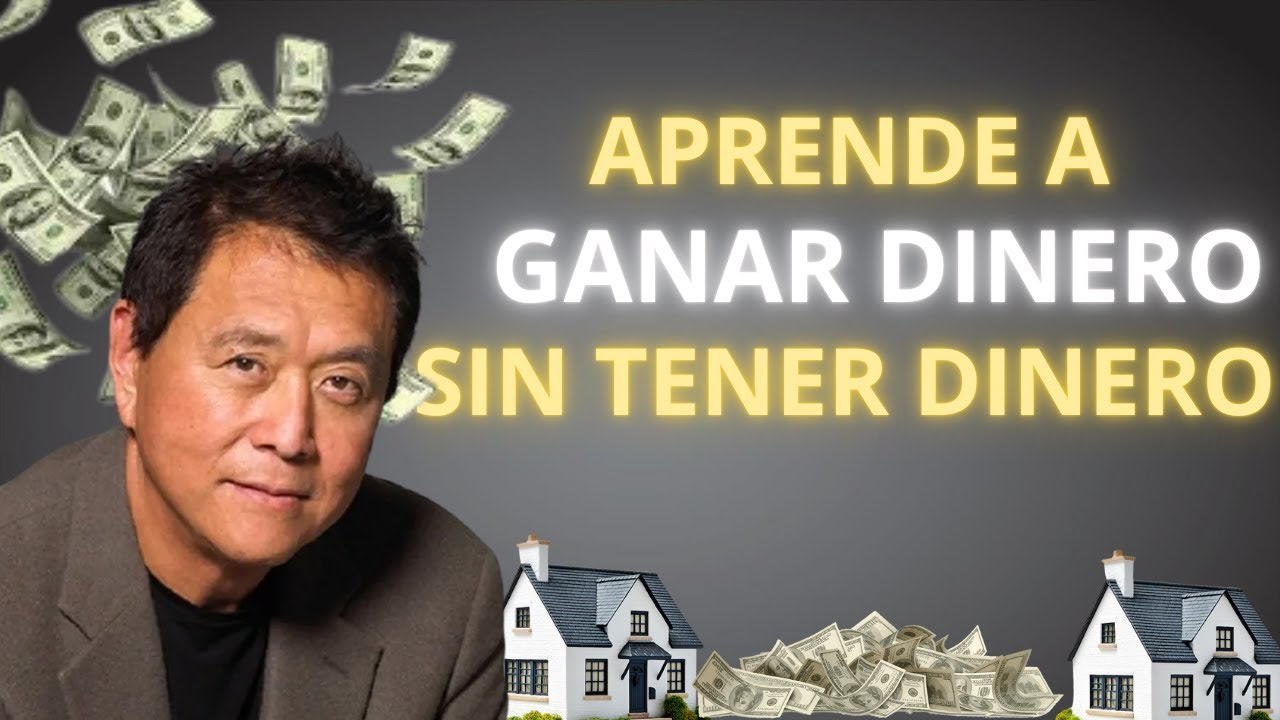 CÓMO GANAR DINERO, SIN TENER DINERO - ROBERT KIYOSAKI - YouTube