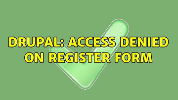 Drupal: Access denied on register form (2 Solutions!!)
