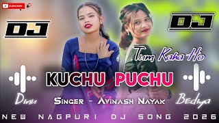 Kuchu Puchu Tum Kaha Ho Nagpuri Song 2026| New Nagpuri Dj Remix Song 2026| Bediya Dj Boyz 0.2