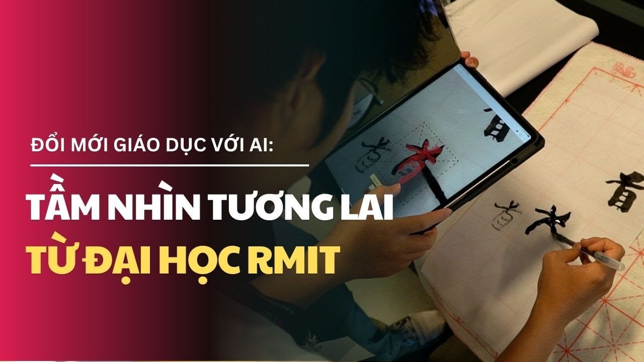 Outline Video Đổi mới giáo dục với AI: Tầm nhìn tương lai từ Đại học RMIT