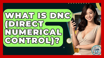 What Is DNC (Direct Numerical Control)? - Learn As An Adult