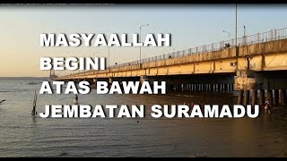 GT-IS #7 Atas Bawah Jembatan Suramadu Kini. Tol Laut 5,4 KM Surabaya Madura Dulu !!