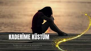 Kaderime Küstüm Bundan Sanane - Turkish Cover Arabesk