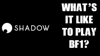 What's It Like Playing Battlefield 1 On A Shadow Boost Cloud Gaming PC? (See Description)