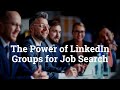 The Power of LinkedIn Groups for Job Search