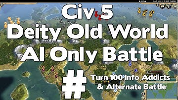 Civ 5 Deity Old World AI Only Battle Turn 100 Info Addicts & Alternate Battle