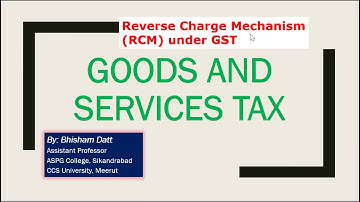 Reverse Charge Mechanism (RCM) under GST