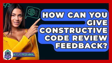 How Can You Give Constructive Code Review Feedback? - Next LVL Programming