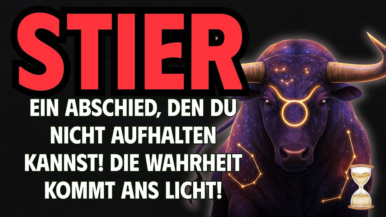 Stier, Ein Abschied, den du nicht aufhalten kannst! Die Wahrheit kommt ans Licht!